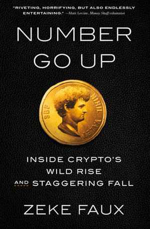 Number Go Up: Inside Crypto's Wild Rise and Staggering Fall by Zeke Faux