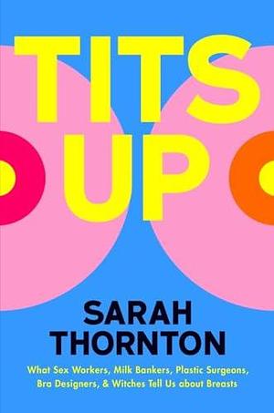 Tits Up: The Top Half of Women's Liberation by Sarah Thornton, Sarah Thornton