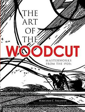 The Art of the Woodcut: Masterworks from the 1920s by Malcolm C. Salaman