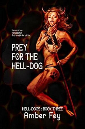 Prey for the Hell-Dog by Amber Foy