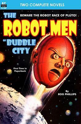 Robot Men of Bubble City, The, & Dragon Army by William Morrison, Rog Phillips