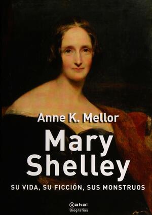 Mary Shelley by Anne K. Mellor