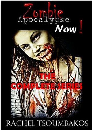 Zombie Apocalypse Now! The Complete Series by Rachel Tsoumbakos