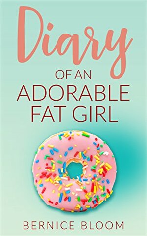Diary of an Adorable Fat Girl by Bernice Bloom
