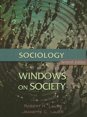 Sociology: Windows on Society: An Anthology by Robert H. Lauer, Jeanette C. Lauer