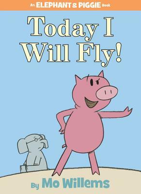 Today I Will Fly! by Mo Willems