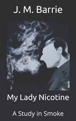 My Lady Nicotine: A Study in Smoke by J.M. Barrie