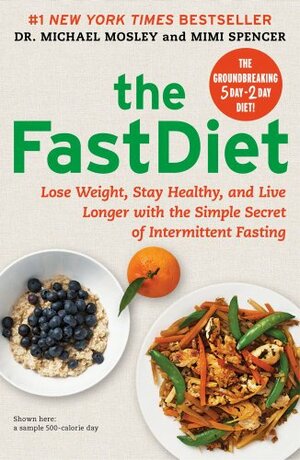 The Fast Diet: The Simple Secret of Intermittent Fasting: Lose Weight, Stay Healthy, Live Longer by Michael Mosley