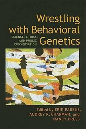 Wrestling with Behavioral Genetics: Science, Ethics, and Public Conversation by Erik Parens