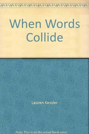 When Words Collide: A Journalist's Guide To Grammar And Style by Lauren Kessler