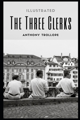 The Three Clerks Illustrated by Anthony Trollope