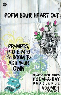 Poem Your Heart Out: Prompts, Poems & Room to Add Your Own: Volume 1: Prompts, Poems & Room to Add Your Own by Robert Lee Brewer