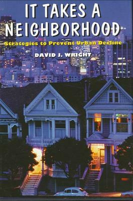 It Takes a Neighborhood: Strategies to Prevent Urban Decline by David J. Wright