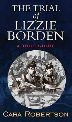 The Trial of Lizzie Borden by Cara Robertson