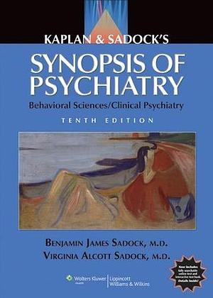 Kaplan & Sadock's Synopsis of Psychiatry: Behavioral Sciences/Clinical Psychiatry by Virginia A., Benjamin J. Sadock, Benjamin J. Sadock, M.D. Sadock