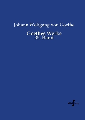 Goethes Werke: 35. Band by Johann Wolfgang von Goethe