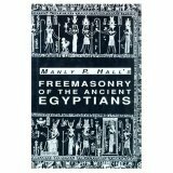 Freemasonry of the Ancient Egyptians: To Which Is Added an Interpretation of the Crata Repoa Initiation Rite by John Yarker, Manly P. Hall