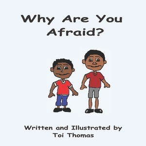 Why Are You Afraid? by Toi Thomas