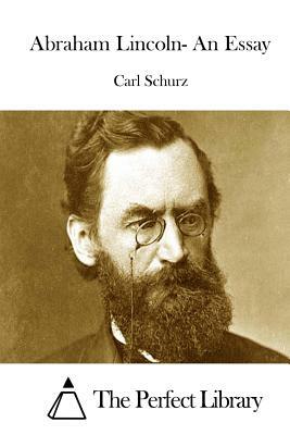 Abraham Lincoln- An Essay by Carl Schurz