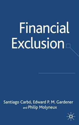 Financial Exclusion by S. Carbó, Philip Molyneux, E. Gardner