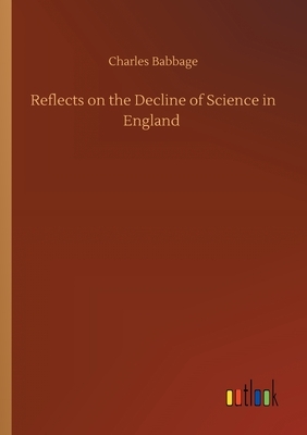 Reflects on the Decline of Science in England by Charles Babbage