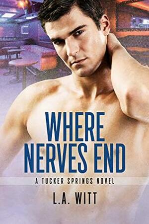 Where Nerves End by L.A. Witt