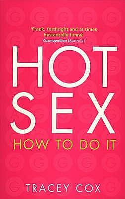 Hot Sex: How to Do it by Tracey Cox