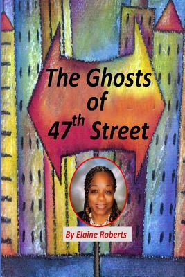 The Ghosts of 47th Street by Elaine Roberts