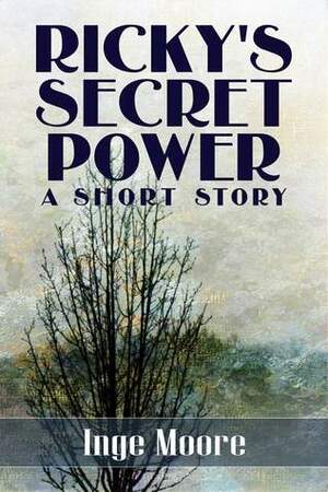 Ricky's Secret Power, A Short Story by Inge Moore