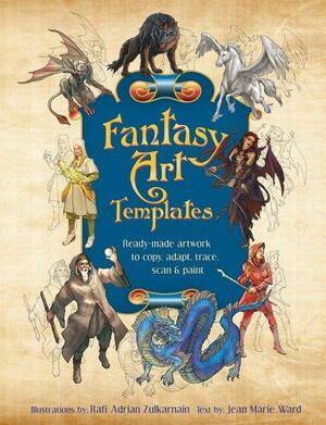 Fantasy Art Templates: Ready-Made Art to Copy, Adapt, Trace, Scan & Paint by Jean Marie Ward