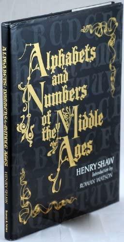 Alphabets And Numbers Of The Middle Ages by Henry Shaw