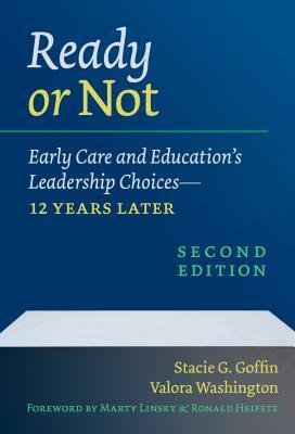 Ready or Not: Early Care and Education's Leadership Choices--12 Years Later by Valora Washington, Stacie G. Goffin
