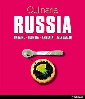 Culinaria Russia: Ukraine Georgia Armenia Azerbaijan by Rae Walter, Katherine Taylor, Alexey Kozlachkov, Isabel Kielian, Marion Trutter, Elnara Ismailovna, Gregor M. Schmid, Marek Kielian, Marcus Würmli, Beate Blaha, Hartmut Moreike, Nicola Coates