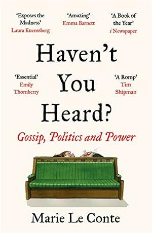 Haven't You Heard?: Gossip, Politics and Power by Marie Le Conte