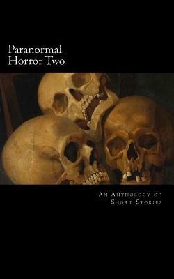 Paranormal Horror Two: An Anthology of Short Stories by Katanie Duarte, Wendy L. Schmidt, Allen Kopp