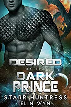 Desired by the Dark Prince: A Sci-Fi Shifter Romance by Elin Wyn, Starr Huntress