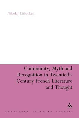 Community, Myth and Recognition in Twentieth-Century French Literature and Thought by Nikolaj Lübecker