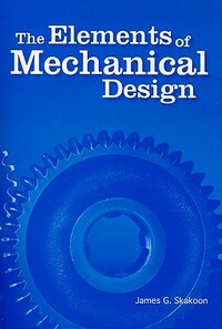 The Elements of Mechanical Design by James G. Skakoon