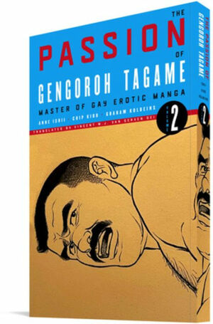 The Passion of Gengoroh Tagame: Master of Gay Erotic Manga Vol. 2 by Chip Kidd, Graham Kolbeins, Anne Ishii, Gengoroh Tagame