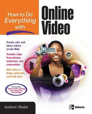 How to Do Everything with Online Video by Andrew Shalat