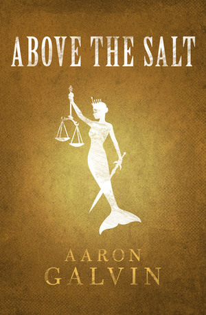 Above The Salt by Aaron Galvin