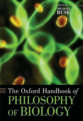 The Oxford Handbook of Philosophy of Biology by 