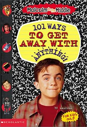 101 Ways to Get Away With Anything! (Malcolm in the Middle) by David Levithan
