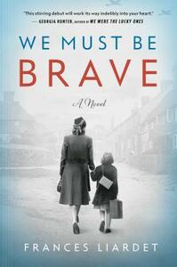 We Must Be Brave by Frances Liardet