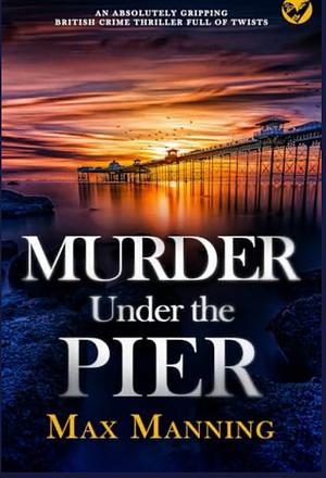 Murder under the Pier by Max Manning