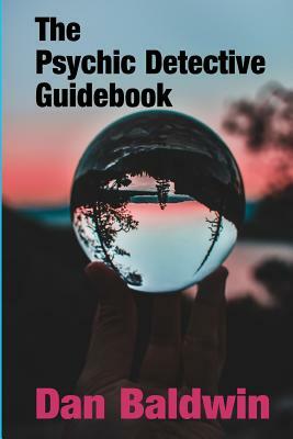 The Psychic Detective Guidebook by Dan Baldwin