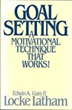 Goal Setting: A Motivational Technique That Works! by Gary P. Latham, Edwin A. Locke