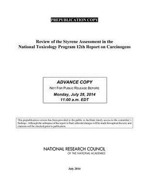 Review of the Styrene Assessment in the National Toxicology Program 12th Report on Carcinogens by Division on Earth and Life Studies, Board on Environmental Studies and Toxic, National Research Council