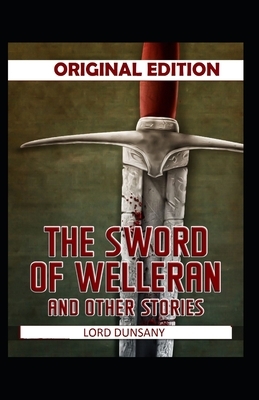 The Sword of Welleran and Other Stories-Original Edition(Annotated) by Lord Dunsany