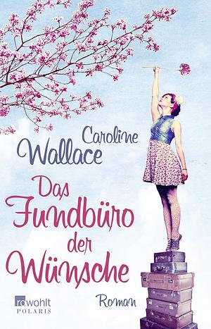 Das Fundbüro der Wünsche: Roman by Caroline Wallace